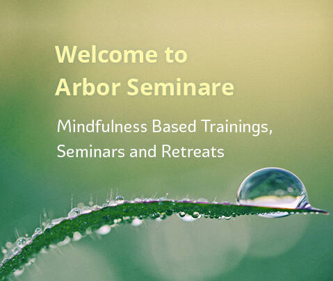 Welcome to Arbor Seminare – Mindfulness Based Trainings, Seminars and Retreats